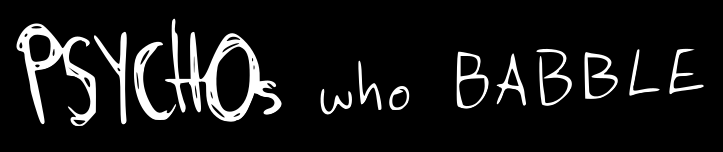 Psychos Who Babble